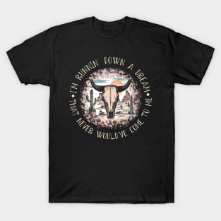 I'm Runnin' Down A Dream That Never Would've Come To Me Leopard Bull Deserts T-Shirt